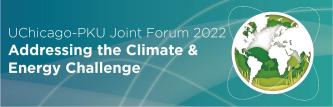 UChicago-PKU Joint Forum 2022: Addressing the Climate & Energy Challenge